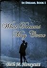 What Dreams May Come by Beth M. Honeycutt