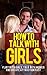 How To Talk With Girls – Flirt With Girls, Talk With Women And Create Attraction Fast (How To Talk With Girls, How To Approach Women)