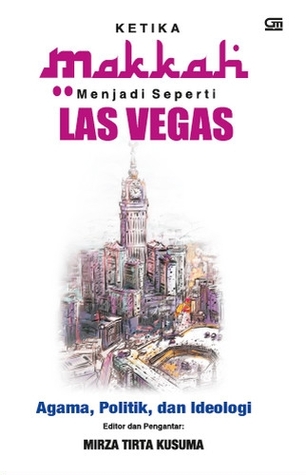 Ketika Makkah Menjadi Seperti Las Vegas: Agama, Politik, dan Ideologi