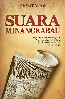 Suara Minangkabau: Sejarah Dan Bibliografi Akhbar Dan Majalah Di Sumatera Barat 1900-1941