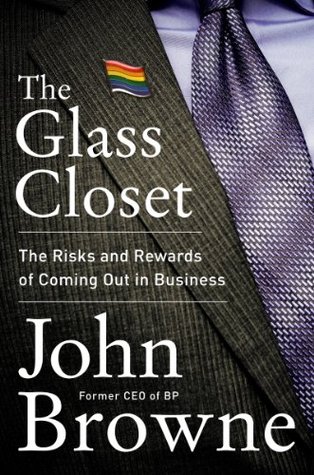 The Glass Closet: Why Coming Out Is Good Business – A Former BP CEO's Inspirational Memoir on LGBT Professional Authenticity (Kindle Edition)