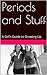 Periods and Stuff: A Girl's Guide to Growing Up