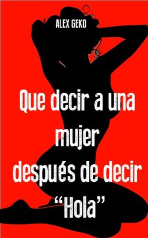 Que decir a una mujer después de decir “Hola” (Aprendiz de Seductor nº 3) (Spanish Edition)