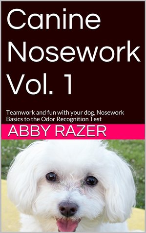 Canine Nosework Vol. 1: Teamwork and fun with your dog, Nosework Basics to the Odor Recognition Test