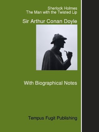 The Adventures of Sherlock Holmes: The Man with the Twisted Lip, with Biographical Notes on Arthur Conan Doyle