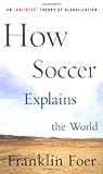 How Soccer Explains the World by Franklin Foer