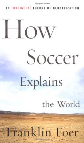 How Soccer Explains the World: An Unlikely Theory of Globalization