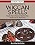 An Introduction To Wiccan Spells: Simple Tips to Improve Relationships, Health and So Much More