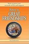 Retire to Great Friendships: How to grow your network of fun and support