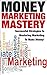 Money Marketing Mastery: Successful Strategies to Mastering Marketing to Make Money!