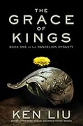 The Grace of Kings (The Dandelion Dynasty, #1)