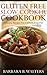 Gluten Free Slow Cooker Cookbook: Delicious Recipes For A Gluten Free Diet