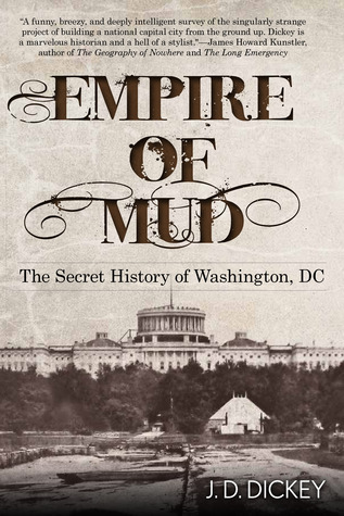 Empire of Mud: The Secret History of Washington, DC (Hardcover)