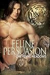 Feline Persuasion by Cheyenne Meadows Feline Persuasion by Cheyenne Meadows
