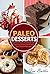 Paleo Desserts: Eat Your Paleo Heart Out with Fabulous Grain and Gluten Dessert Recipes (Paleo Desserts and Paleo Baking - Eating is Delicious When You Use These Methods)