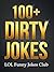 100+ Dirty Jokes!: Funny Jokes, Puns, Comedy, and Humor for Adults (Uncensored and Explicit!)