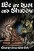 We are Dust and Shadow