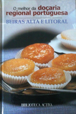 O melhor da doçaria regional portuguesa - Beiras Alta e Litoral (Hardcover)
