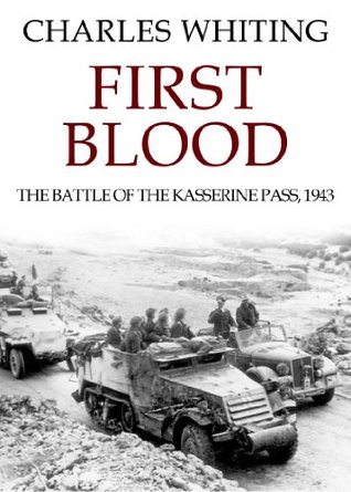 First Blood: The Battle of the Kasserine Pass, 1943