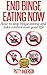 End Binge Eating Now by Patty Anderson
