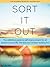 Sort It Out: The definitive guide to self-improvement for all aspects of your life. The kick you’ve been waiting for!