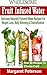 Wholesome Fruit Infused Water: Delicious Naturally Flavored Water Recipes For Weight Loss, Belly Slimming & Detoxification