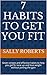 7 Habits to Get You Fit: Seven simple and effective habits to help you get fit, tone up and lose weight without joining the gym