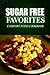 Sugar Free Favorites - Comfort Food Cookbook: Sugar Free recipes cookbook for your everyday Sugar Free cooking