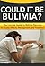Could It Be Bulimia?: The Concise Guide to Bulimia Nervosa, its Causes, Effects, Management, and Treatment