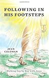Following In His Footsteps: Walking Day by Day with Jesus Following In His Footsteps: Walking Day by Day with Jesus
