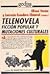 Telenovela: Ficción popular y mutaciones culturales