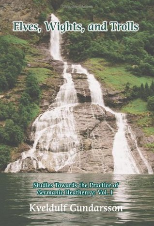 Elves, Wights, and Trolls (Studies Towards the Practice of Germanic Heathenry, #1)