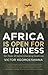Africa is Open for Business by Victor Kgomoeswana