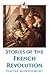 Stories of the French Revolution (Illustrated)