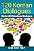120 Korean Dialogues (200 Korean Dialogues Book 6)