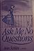 Ask Me No Questions