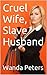 Cruel Wife, Slave Husband by Wanda Peters