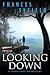 Looking Down: A Psychological Crime Thriller About a Witness's Obsession and a Cruel Secret (Sarah Fortune Mysteries Book 4)