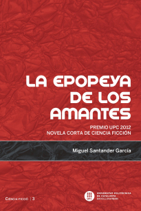Portada de La epopeya de los amantes. Premio UPC 2012 Novela Corta de Ciencia Ficción, de Miguel Santander