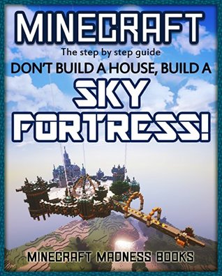 Minecraft (Forget a House, Build a SKY FORTRESS! The step by step guide.)