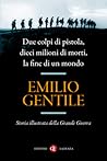 Due colpi di pistola, dieci milioni di morti, la fine di un m... by Emilio Gentile