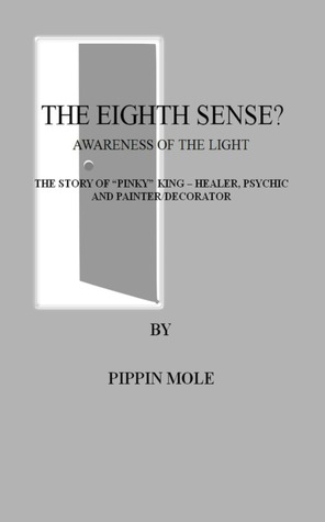 The Eighth Sense, Awareness of the light, The story of "Pinky" King - Healer, Psychic and Painter/Decorator