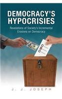 Democracy's Hypocrisies: Revelations of Society's Incremental Erosions on Democracy
