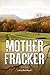 Mother Fracker: A novel