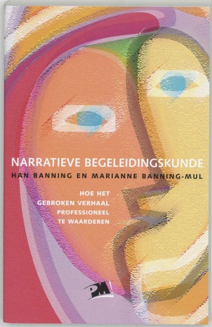 Narratieve begeleidingskunde: hoe het gebroken verhaal professioneel te waarderen (Paperback)