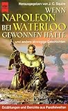Wenn Napoleon bei Waterloo gewonnen hätte. Und andere abwegige Geschichten. Wenn Napoleon bei Waterloo gewonnen hätte. Und andere abwegige Geschichten.