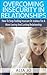 Overcoming Insecurity In Relationships: How To Stop Feeling Insecure Or Jealous For A More Loving And Lasting Relationship