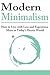 Modern Minimalism: How to Live with Less and Experience More in Today's Hectic World