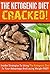 The Ketogenic Diet Cracked!: Insider Strategies to Using the Ketogenic Diet to Your Advantage and Losing Weight Fast