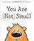 You Are (Not) Small by Anna Kang